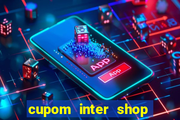 cupom inter shop casas bahia